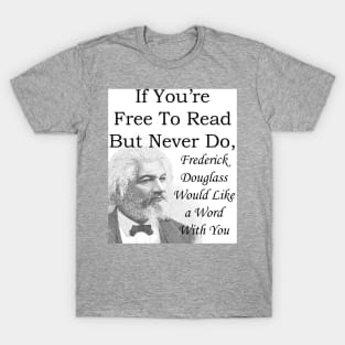 Frederick Douglass wants you to read T-Shirt